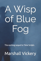 A Wisp of Blue Fog: The exciting sequel to Time Scripts B0CPBH52RP Book Cover