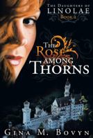 The Rose Among Thorns: The Daughters of Linolae Book 2 1449792685 Book Cover
