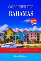 GUIDA TURISTICA BAHAMAS 2026: Lasciatevi conquistare da ricche tradizioni, avventure sotto il sole, una cucina rinfrescante, rifugi incantevoli e tesori culturali (Italian Edition) B0FNVZB36W Book Cover
