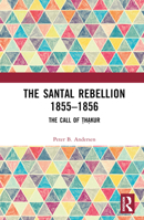 The Santal Rebellion 1855-1856: The Call of Thakur 1032374608 Book Cover