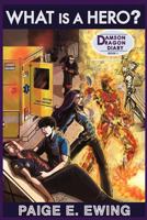 What Is a Hero? Damson Dragon Diary 1 0985870214 Book Cover