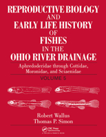 Reproductive Biology and Early Life History of Fishes in the Ohio River Drainage: Aphredoderidae Through Cottidae, Moronidae, and Sciaenidae, Volume 5 0367453568 Book Cover