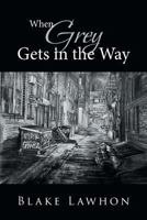 When Grey Gets in The Way 1643496417 Book Cover