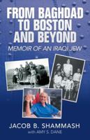 From Baghdad to Boston and Beyond: Memoir of an Iraqi Jew 1532046405 Book Cover