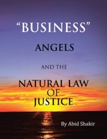 Business, Angels, and the Natural Law of Justice 145354674X Book Cover