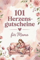 101 Herzensgutscheine für Mama: Liebevolle Überraschungen für die beste Mama der Welt (German Edition) B0GTQ223B1 Book Cover