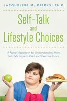 Self-Talk and Lifestyle Choices: A Novel Approach to Understanding How Self-Talk Impacts Diet and Exercise Goals 1512014710 Book Cover