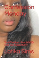 Confession Monday: To all The Boys I Ever LOVED: Fuck you Respectfully! (Confession Monday: The Beginning) B0FDR3B1RP Book Cover