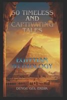 50 TIMELESS AND CAPTIVATING TALES: EGYPTIAN MYTHOLOGY B0GGQZHGWP Book Cover