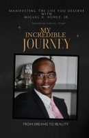 My Incredible Journey: From Dreams To Reality B0H15NJZ9F Book Cover