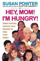 Hey Mom! I'm Hungry!: Great-Tasting, Low-Fat, Easy Recipes to Feed Your Family 0684833913 Book Cover