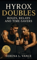 HYROX Doubles: Roles, Relays, and Time-Savers: Elite HYROX racing guide for doubles strategy, partner training, race-day execution, hybrid fitness, and Sub-60 performance hacks B0FTFNJMP1 Book Cover