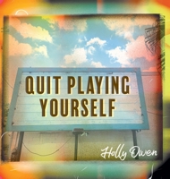 Quit Playing Yourself 1958729019 Book Cover