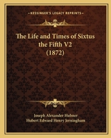 The Life and Times of Sixtus the Fifth V1 116512582X Book Cover