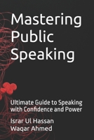 Mastering Public Speaking: Ultimate Guide to Speaking with Confidence and Power B0DRFG5JCD Book Cover