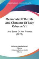 Memorials Of The Life And Character Of Lady Osborne V1: And Some Of Her Friends 0548882983 Book Cover