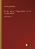 The Boy Aviators' Treasure Quest; Or, The Golden Galleon: in large print 3387050089 Book Cover