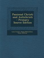 Passional Christi Und Antichristi - Primary Source Edition 1293620823 Book Cover