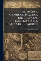 Aritmética Científico-práctica Dirigida Á Las Escuelas Y Á Los Jóvenes Del Comercio: Que Contiene La Subdivision Y Relacion De Las Medidas De España, Francia É Inglaterra ...... 1247614158 Book Cover