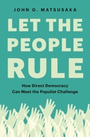 Let the People Rule: How Direct Democracy Can Meet the Populist Challenge 0691199744 Book Cover