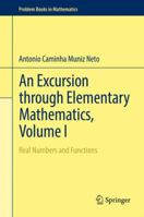 An Excursion Through Elementary Mathematics, Volume I: Real Numbers and Functions 3319538705 Book Cover