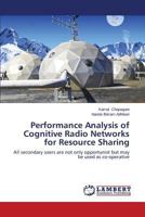 Performance Analysis of Cognitive Radio Networks for Resource Sharing 3659610704 Book Cover