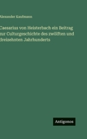 Caesarius Von Heisterbach: Ein Beitrag Zur Kulturgeschichte Des Zw�lften Und ... 116071990X Book Cover