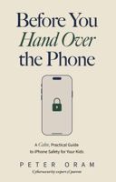 Before You Hand Over the iPhone: A Calm, Practical Guide to IPhone Safety for Your Kids B0H9VVMNY4 Book Cover