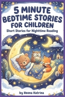 5 Minute Bedtime Stories for Children Short: Stories for Nighttime Reading B0GSWPF2C4 Book Cover