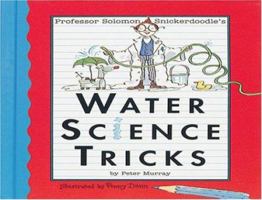 Professor Solomon Snickerdoodle's Water Science Tricks (Professor Solomon Snickerdoodle) 1567660819 Book Cover