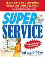 Super Service: Seven Keys to Delivering Great Customer Service...Even When You Don't Feel Like It!...Even When They Don't Deserve It! 0070248176 Book Cover