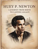 Huey P. Newton: A Journey from Birth to Lasting Legacy (Civil rights movements) B0FG8GSN2H Book Cover