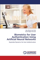 Biometrics for User Authentication Using Artificial Neural Networks: Keystroke Dynamics for User Authentication 3659495042 Book Cover