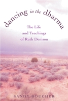 Dancing in the Dharma: The Life and Teachings of Ruth Denison 0807073180 Book Cover