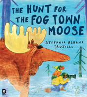 The Hunt for the Fog Town Moose: A funny new illustrated picture book story for children about a missing moose by a debut author-illustrator! 000886859X Book Cover