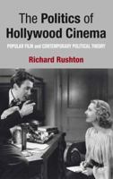 The Politics of Hollywood Cinema: Popular Film and Contemporary Political Theory 1349318957 Book Cover