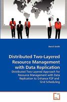 Distributed Two-Layered Resource Management with Data Replication: Distributed Two-Layered Approach for Resource Management with Data Replication to Enhance P2P and Grid Scheduling 3639280121 Book Cover