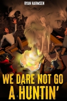 We Dare Not Go A Huntin' 1088278558 Book Cover