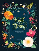 Bible Study and Prayer Journal for Women: Weak Made Strong - A Christian Guided Devotional on Letting Go of Anxiety, Walking in Grace and Finding Inner Strength B0CHLCF6ZY Book Cover
