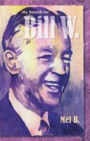 My Search for Bill W: Biography 1568383746 Book Cover