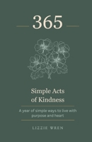 365 Simple Acts of Kindness: A Year of Simple Ways to Live with Purpose and Heart B0GYX7YQKP Book Cover