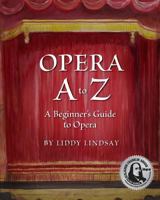 Opera A to Z, A Beginner's Guide to Opera 0692632670 Book Cover
