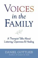 Voices in the Family: A Therapist Talks About Listening, Openness, and Healing 1402747608 Book Cover