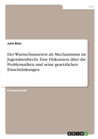 Der Warnschussarrest als Mechanismus im Jugendstrafrecht. Eine Diskussion über die Problematiken und seine gesetzlichen Einschränkungen 3346290751 Book Cover