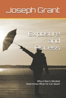 Exposure and Access: Why A Man's Mindset Determines What He Can Reach B0GTBMKPLT Book Cover