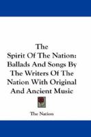 The Spirit Of The Nation: Ballads And Songs By The Writers Of The Nation With Original And Ancient Music 1163285234 Book Cover