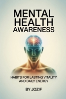 Mental Health Awareness: Habits for Lasting Vitality and Daily Energy B0GV3VM8XH Book Cover