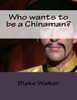 Who wants to be a Chinaman? 1500444774 Book Cover