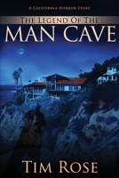 The Legend of the Man Cave: A California Horror Story 1533134162 Book Cover