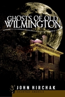 Ghosts of Old Wilmington 1596291508 Book Cover